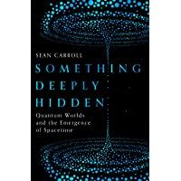 Something Deeply Hidden: Quantum Worlds and the Emergence of Spacetime